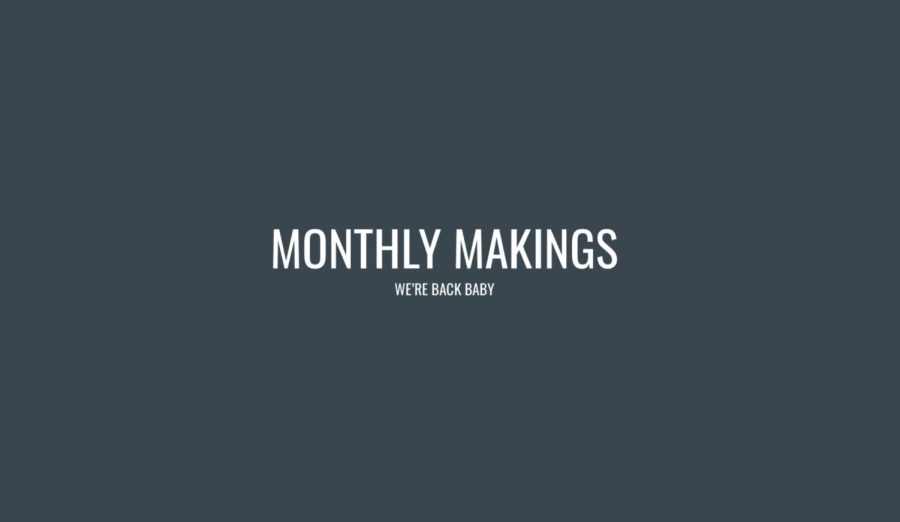 Monthly Makings Episode 1