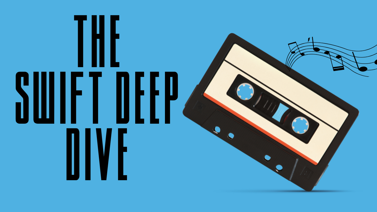 The Swift Deep Dive: Episode 2